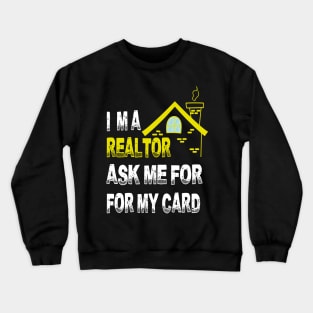 I'm A Realtor Ask Me For My Card Crewneck Sweatshirt